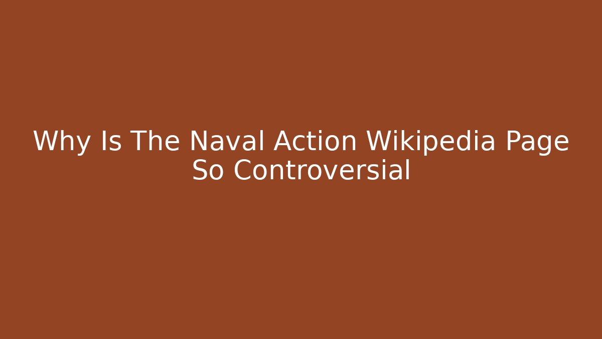 Why Is The Naval Action Wikipedia Page So Controversial