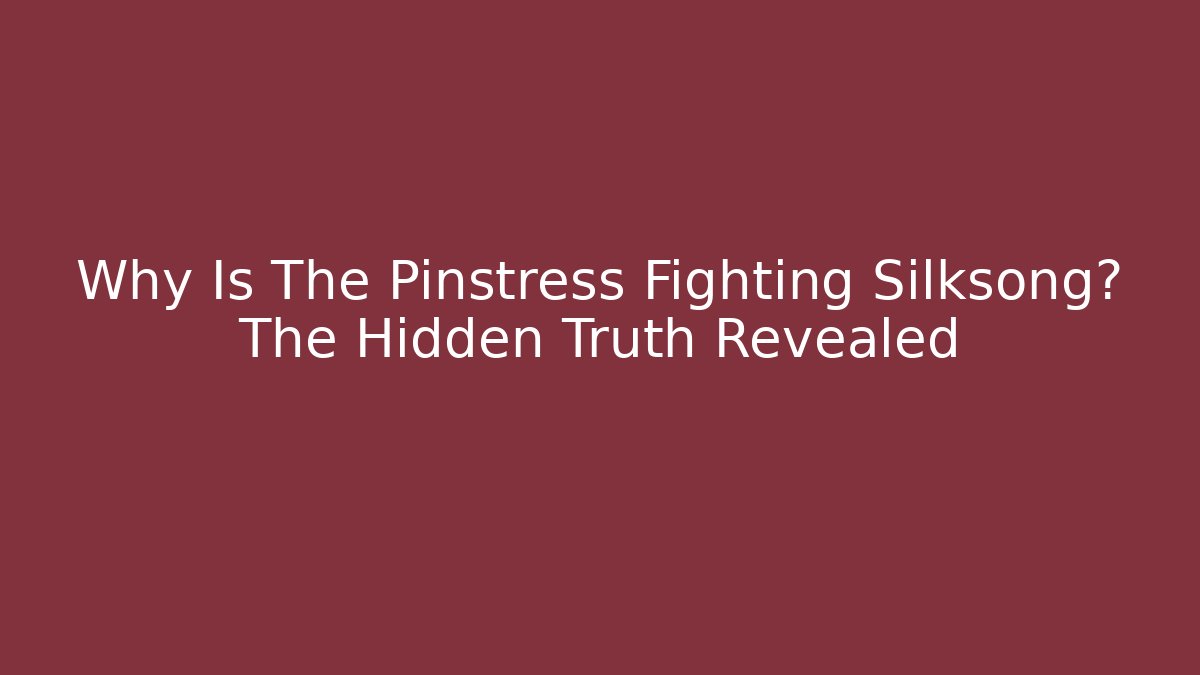 Why Is The Pinstress Fighting Silksong? The Hidden Truth Revealed