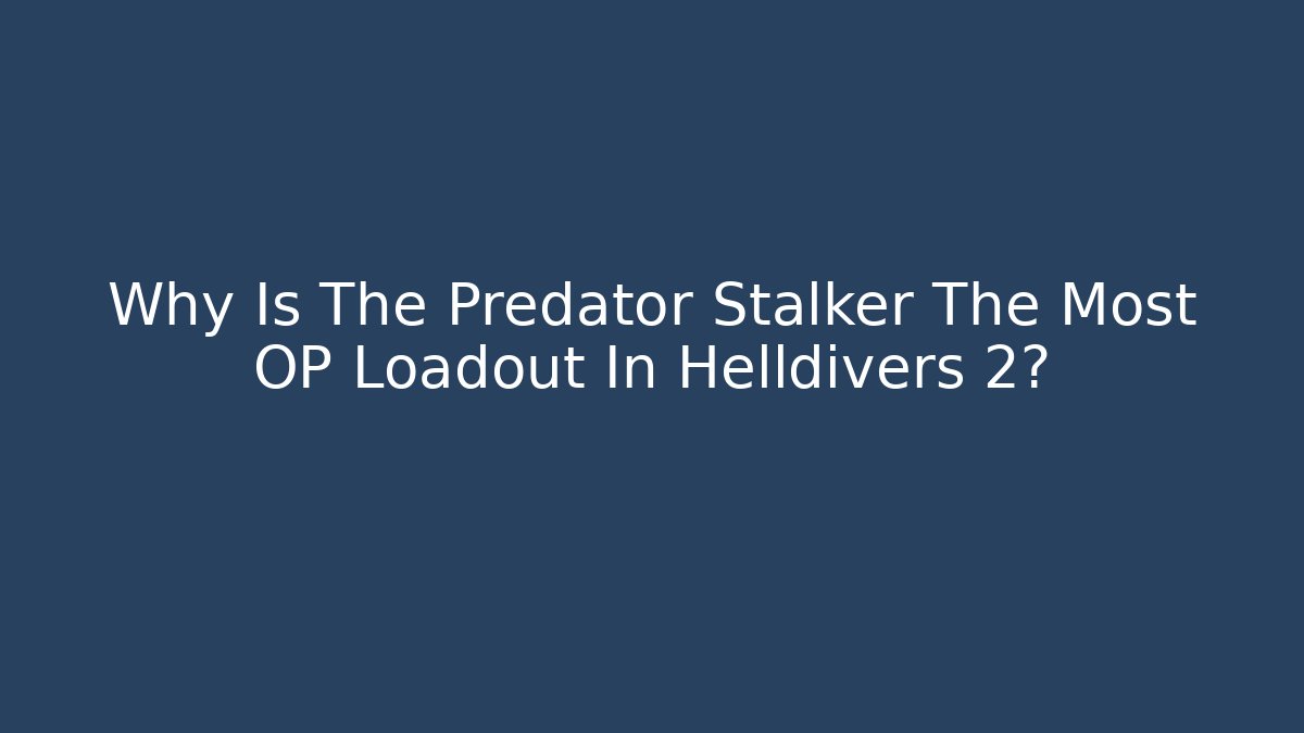 Why Is The Predator Stalker The Most OP Loadout In Helldivers 2?