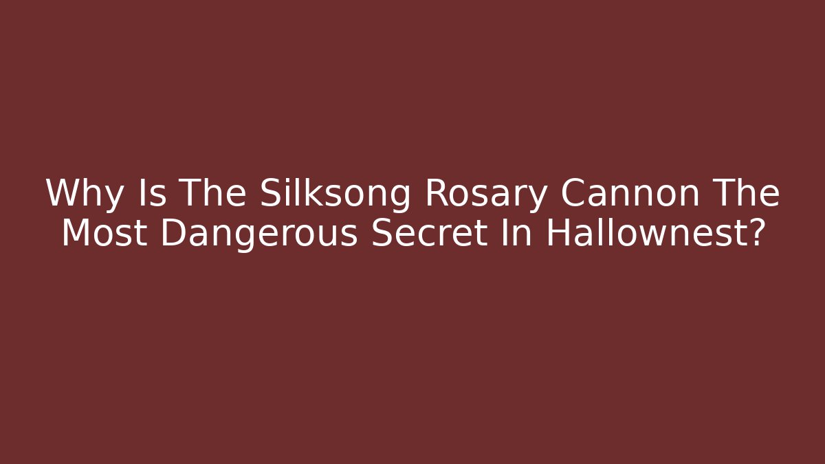 Why Is The Silksong Rosary Cannon The Most Dangerous Secret In Hallownest?