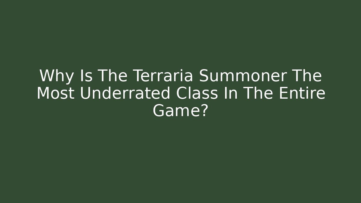 Why Is The Terraria Summoner The Most Underrated Class In The Entire Game?