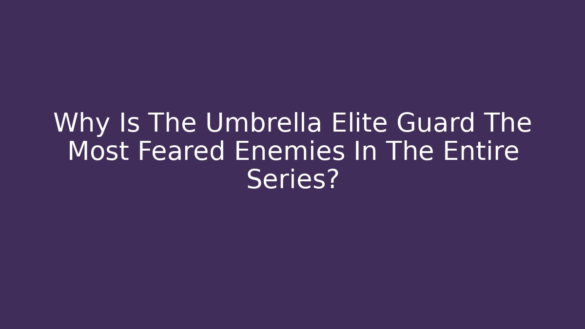 Why Is The Umbrella Elite Guard The Most Feared Enemies In The Entire Series? - Felix Cat Insurance