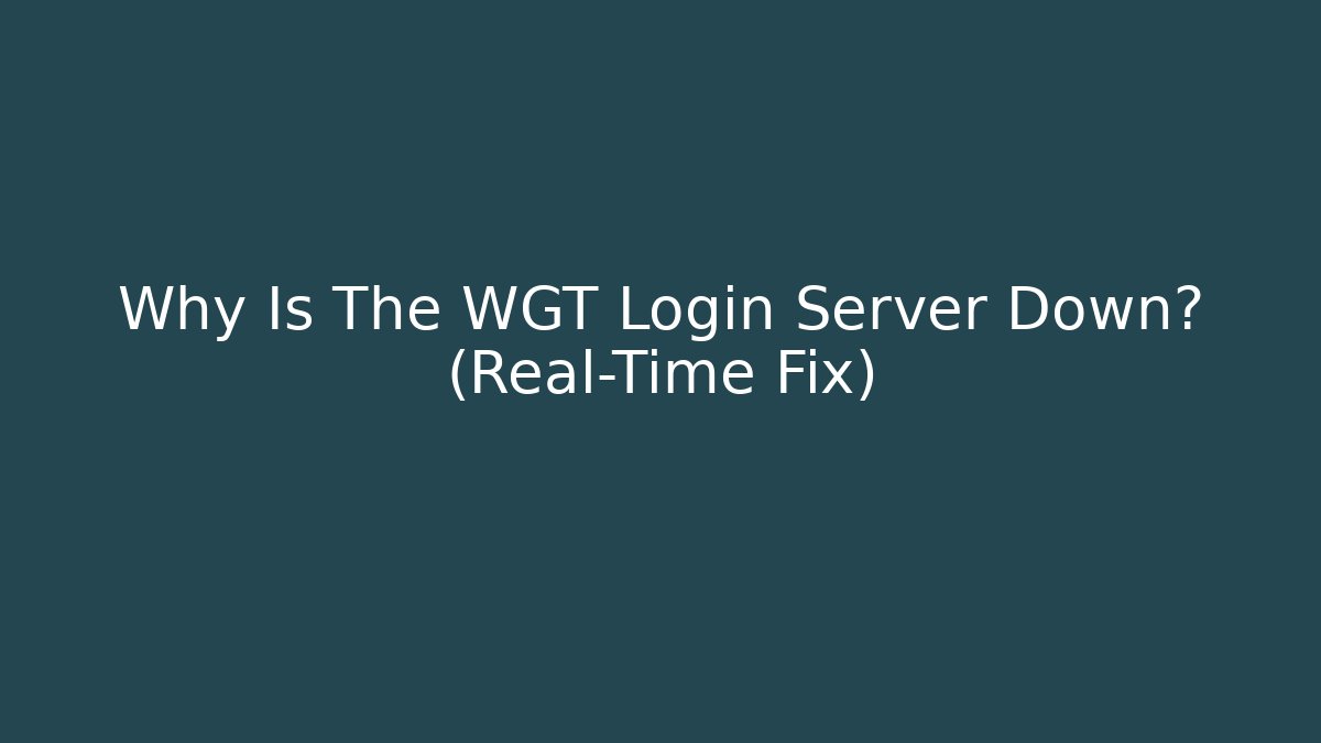 Why Is The WGT Login Server Down? (Real-Time Fix) - Felix Cat Insurance