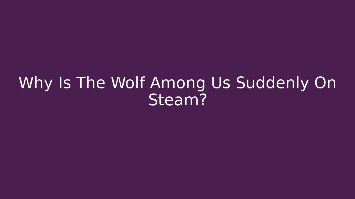 Why Is The Wolf Among Us Suddenly On Steam?