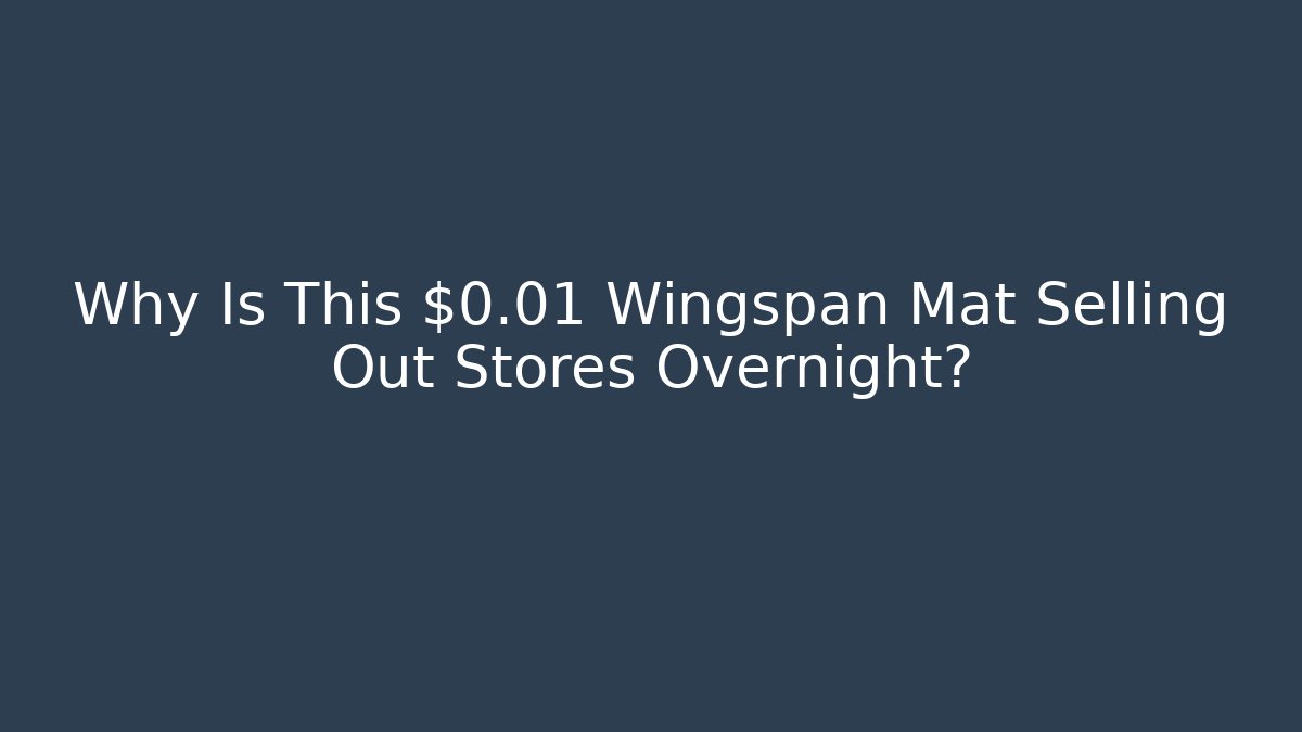 Why Is This $0.01 Wingspan Mat Selling Out Stores Overnight? - Felix Cat Insurance