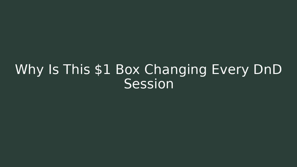 Why Is This $1 Box Changing Every DnD Session
