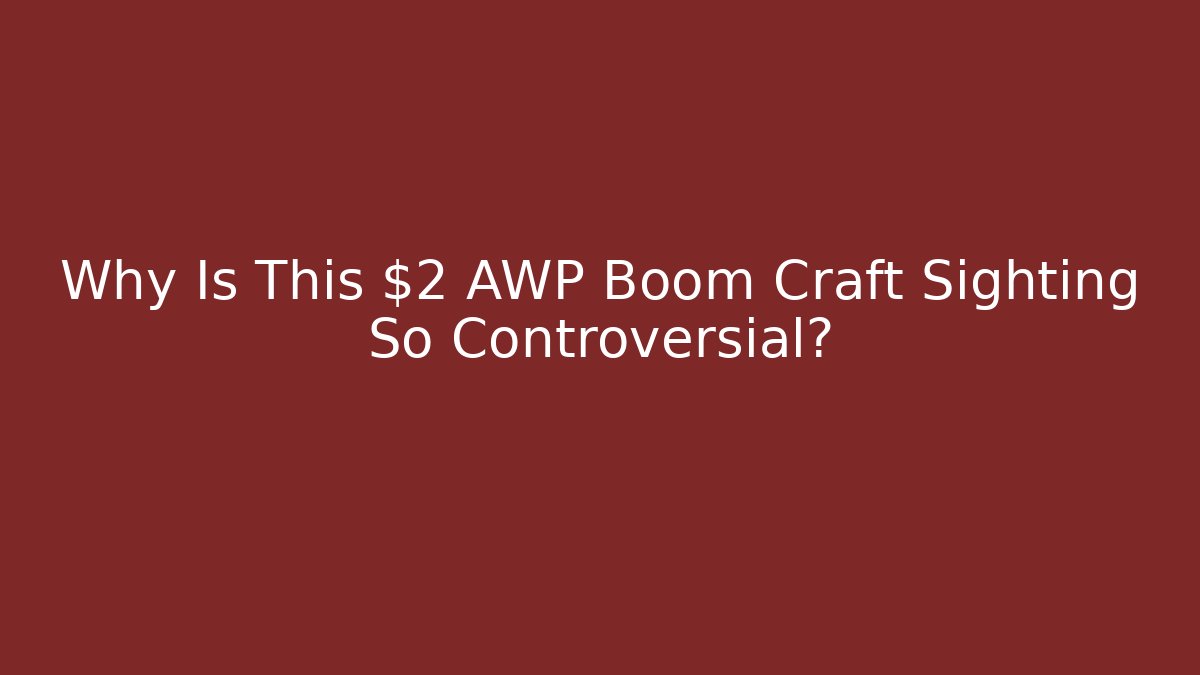 Why Is This $2 AWP Boom Craft Sighting So Controversial?