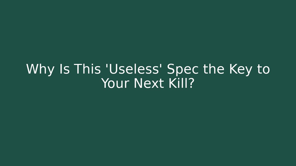Why Is This 'Useless' Spec the Key to Your Next Kill?
