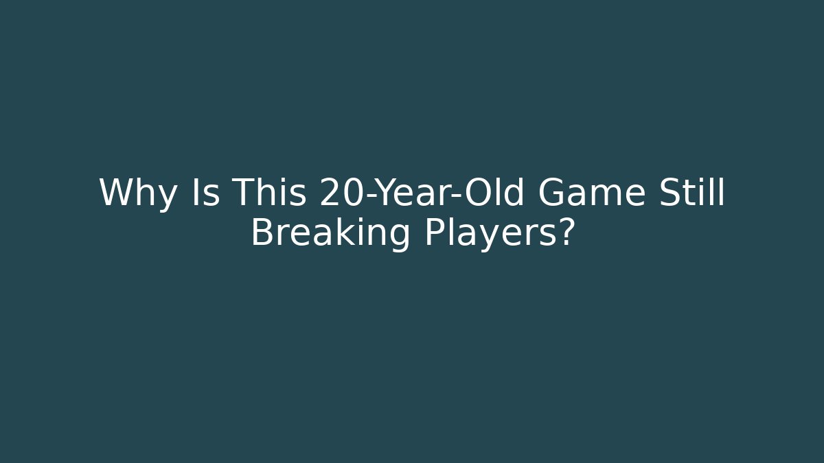 Why Is This 20-Year-Old Game Still Breaking Players?