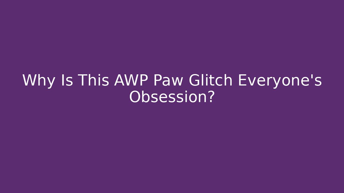 Why Is This AWP Paw Glitch Everyone's Obsession?