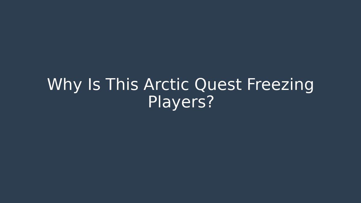 Why Is This Arctic Quest Freezing Players?