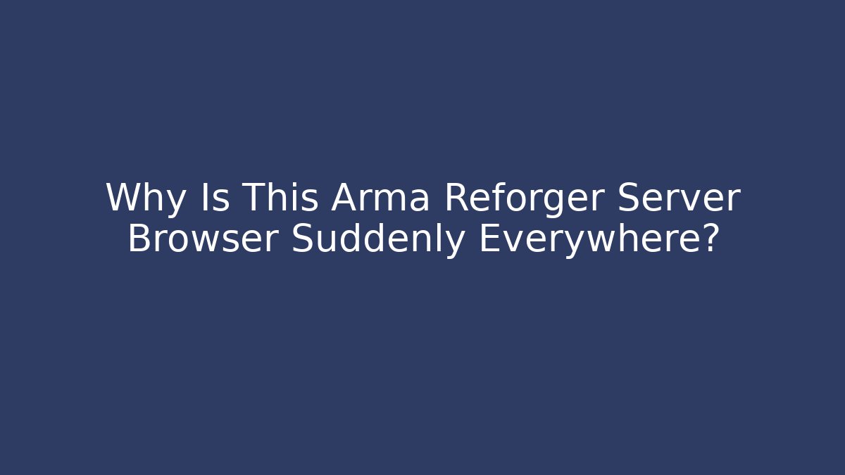 Why Is This Arma Reforger Server Browser Suddenly Everywhere? - Felix Cat Insurance