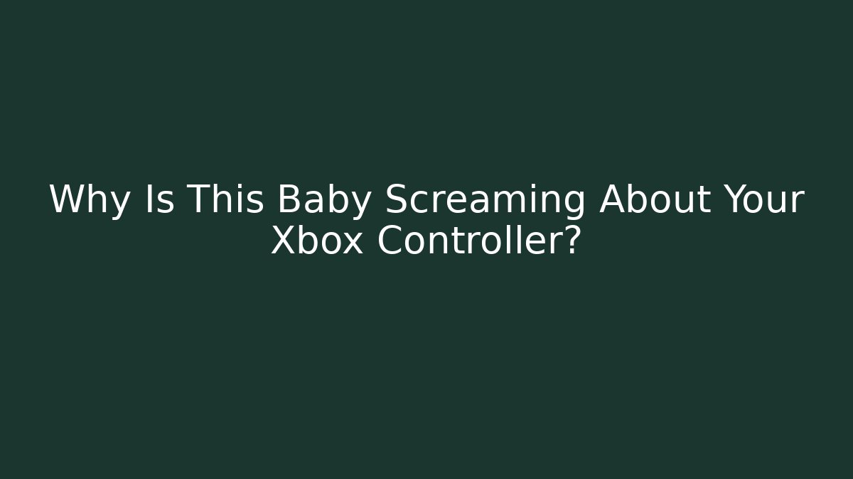 Why Is This Baby Screaming About Your Xbox Controller? - Felix Cat Insurance