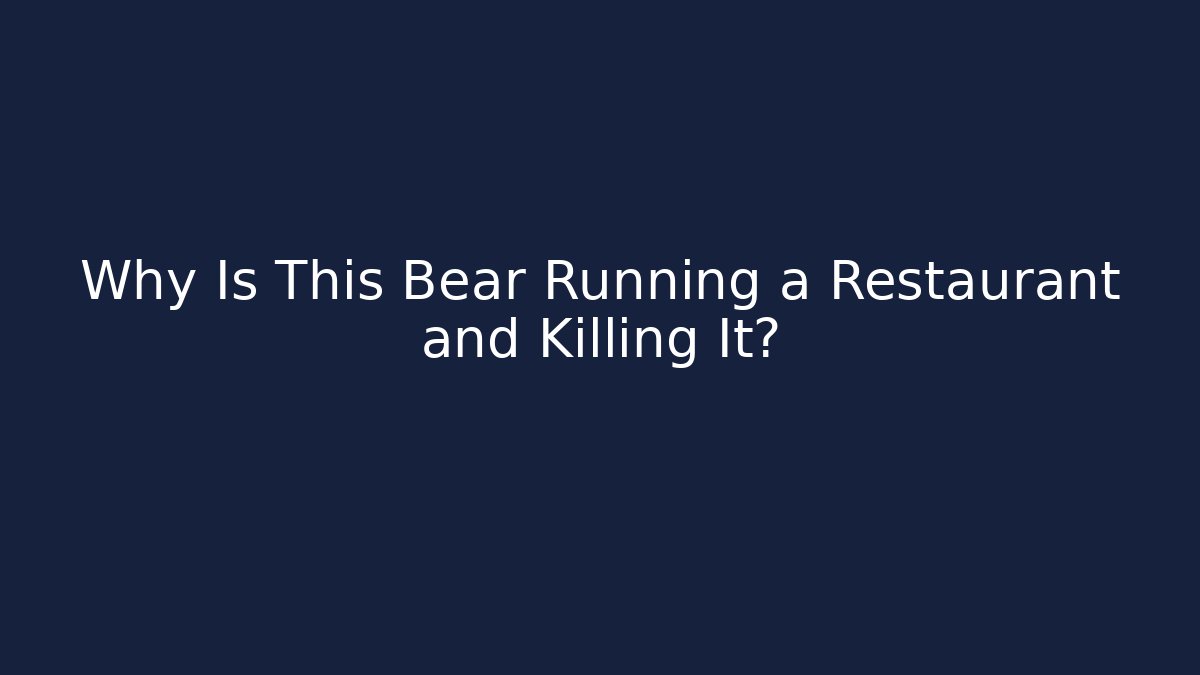 Why Is This Bear Running a Restaurant and Killing It?