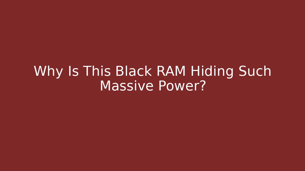 Why Is This Black RAM Hiding Such Massive Power?