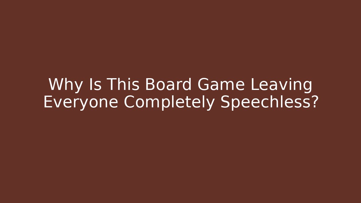 Why Is This Board Game Leaving Everyone Completely Speechless?