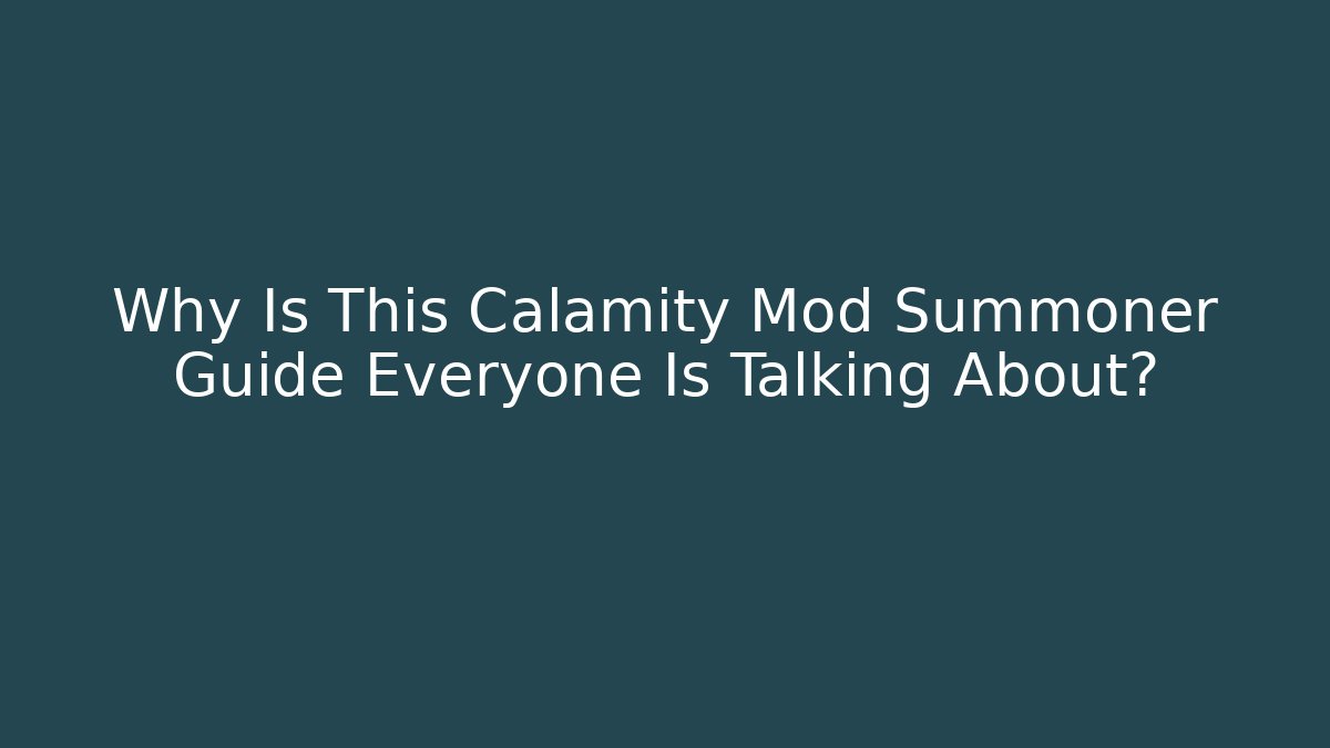Why Is This Calamity Mod Summoner Guide Everyone Is Talking About?