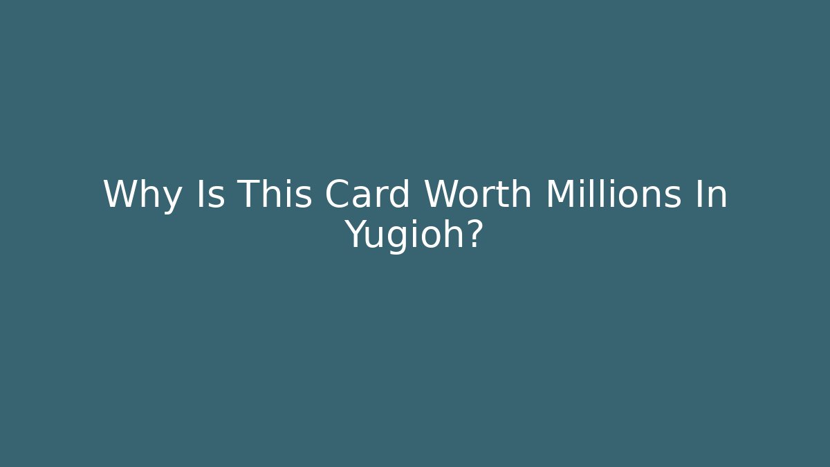Why Is This Card Worth Millions In Yugioh?