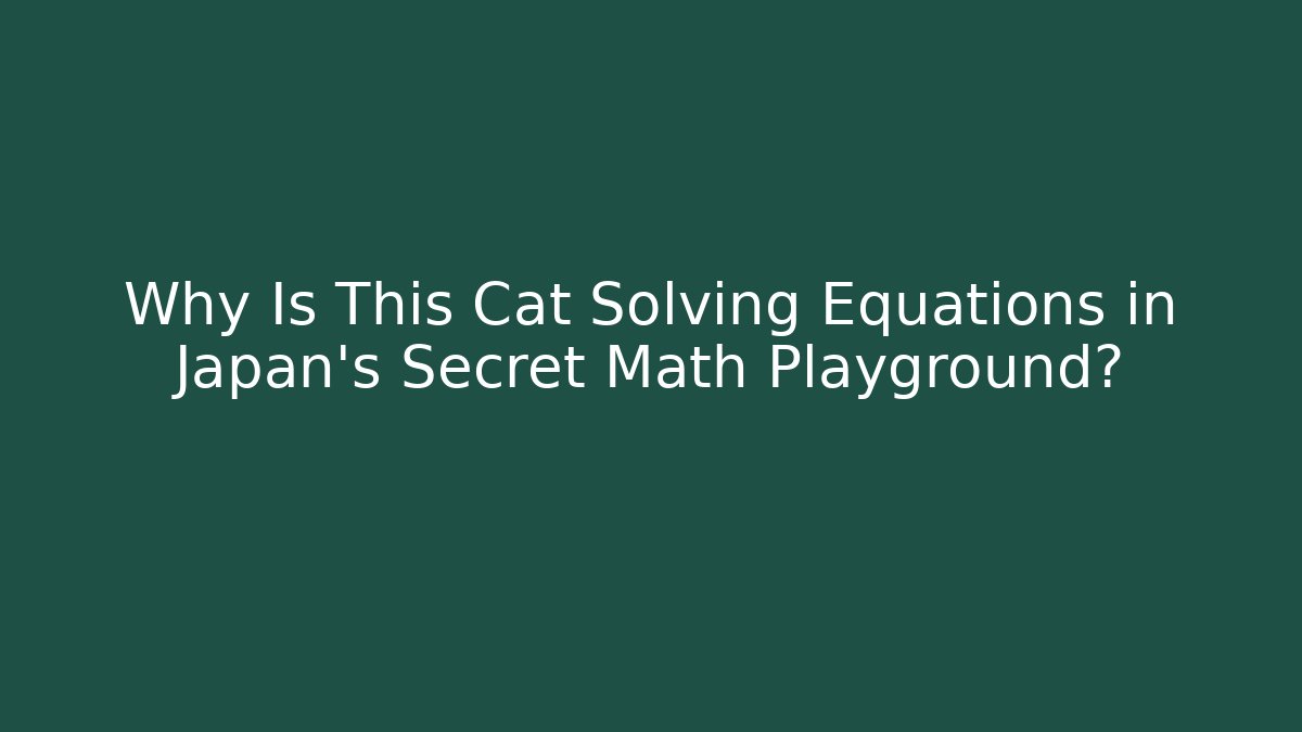 Why Is This Cat Solving Equations in Japan's Secret Math Playground?