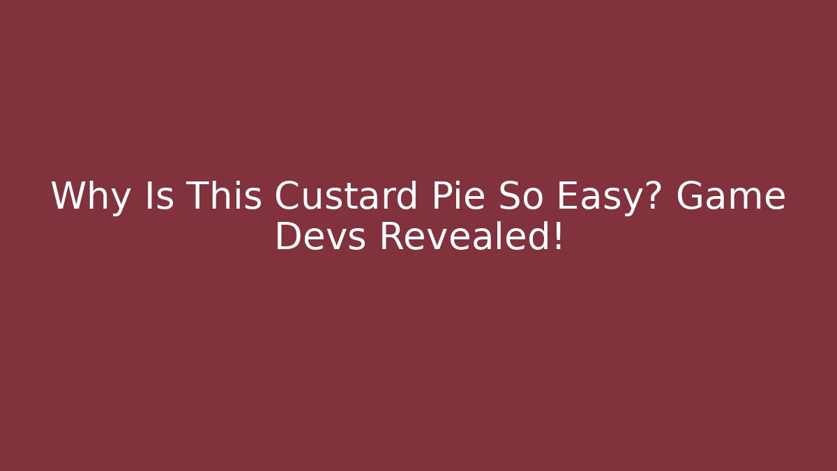 Why Is This Custard Pie So Easy? Game Devs Revealed!