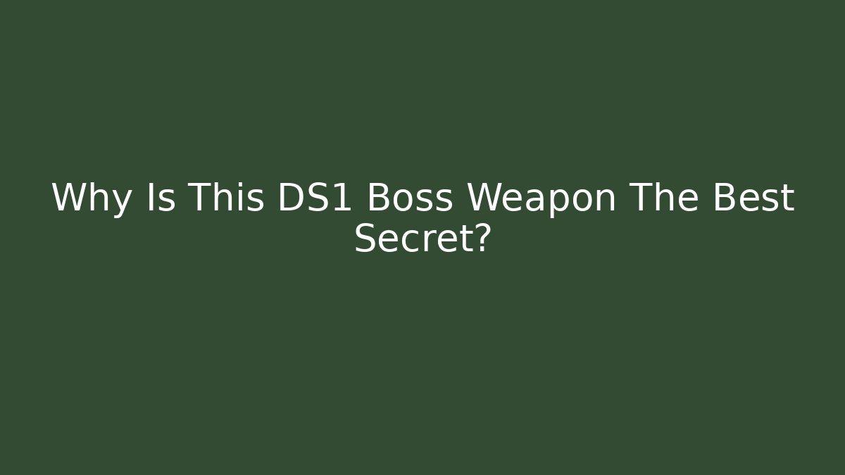 Why Is This DS1 Boss Weapon The Best Secret?