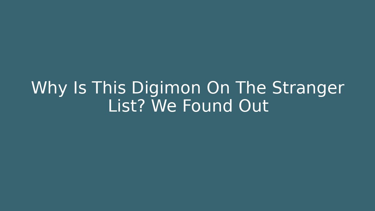 Why Is This Digimon On The Stranger List? We Found Out