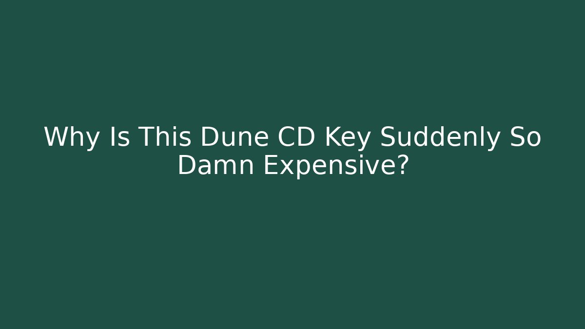 Why Is This Dune CD Key Suddenly So Damn Expensive?
