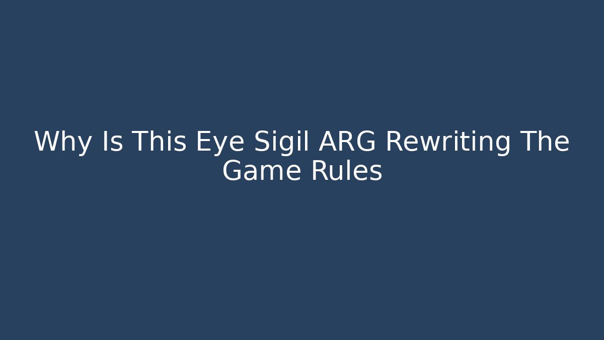 Why Is This Eye Sigil ARG Rewriting The Game Rules