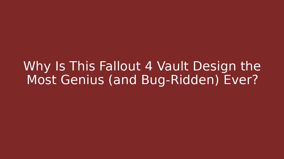 Why Is This Fallout 4 Vault Design the Most Genius (and Bug-Ridden) Ever?