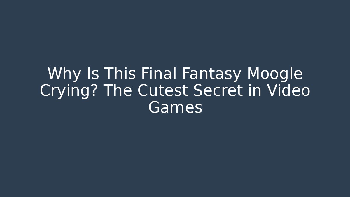 Why Is This Final Fantasy Moogle Crying? The Cutest Secret in Video Games - Felix Cat Insurance