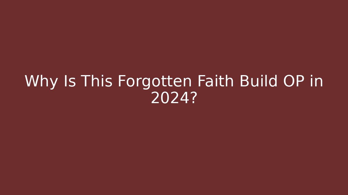 Why Is This Forgotten Faith Build OP in 2024?