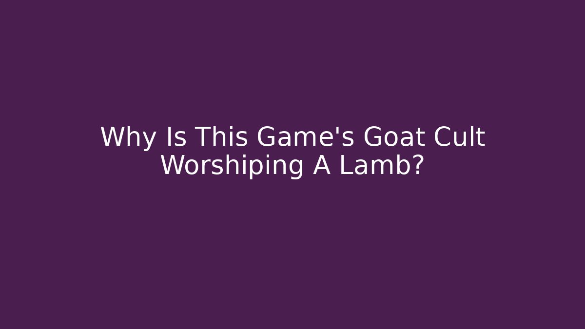Why Is This Game's Goat Cult Worshiping A Lamb? - Felix Cat Insurance