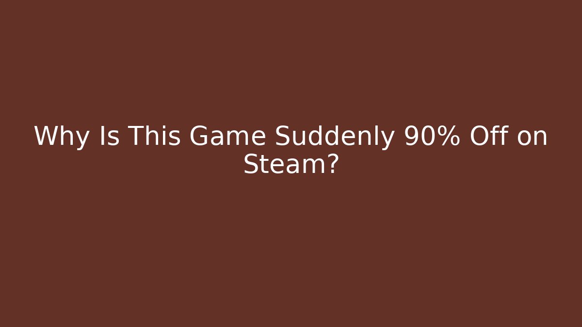 Why Is This Game Suddenly 90% Off on Steam?