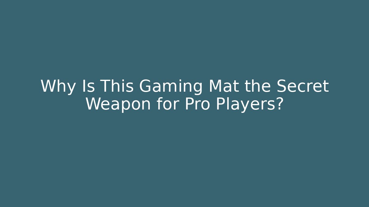 Why Is This Gaming Mat the Secret Weapon for Pro Players? - Felix Cat Insurance