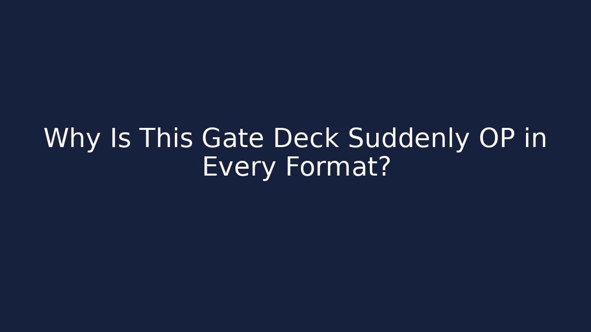 Why Is This Gate Deck Suddenly OP in Every Format?