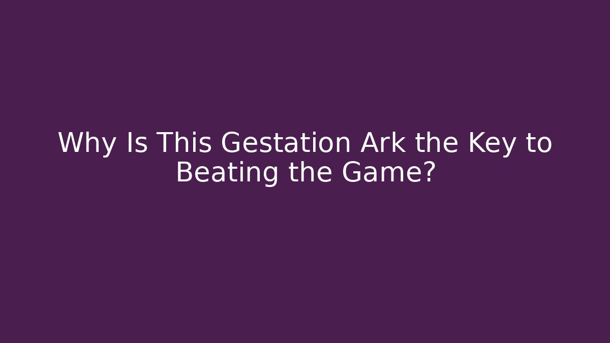 Why Is This Gestation Ark the Key to Beating the Game? - Felix Cat Insurance