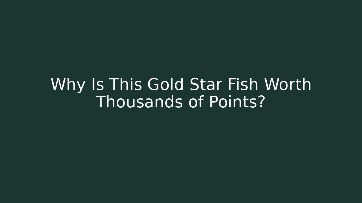 Why Is This Gold Star Fish Worth Thousands of Points?