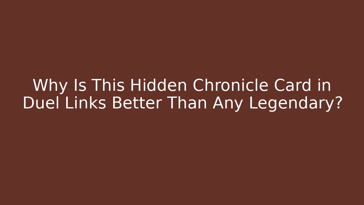 Why Is This Hidden Chronicle Card in Duel Links Better Than Any Legendary?