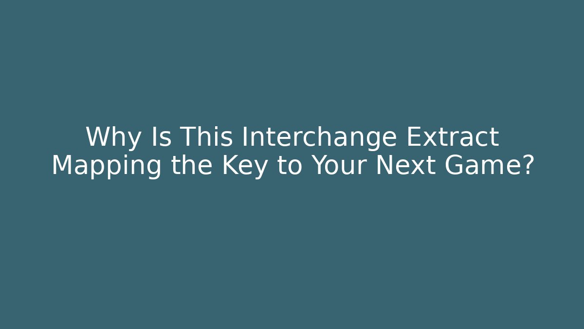 Why Is This Interchange Extract Mapping the Key to Your Next Game?