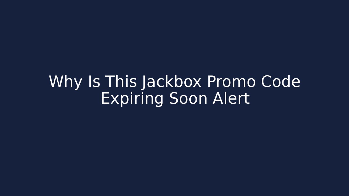 Why Is This Jackbox Promo Code Expiring Soon Alert