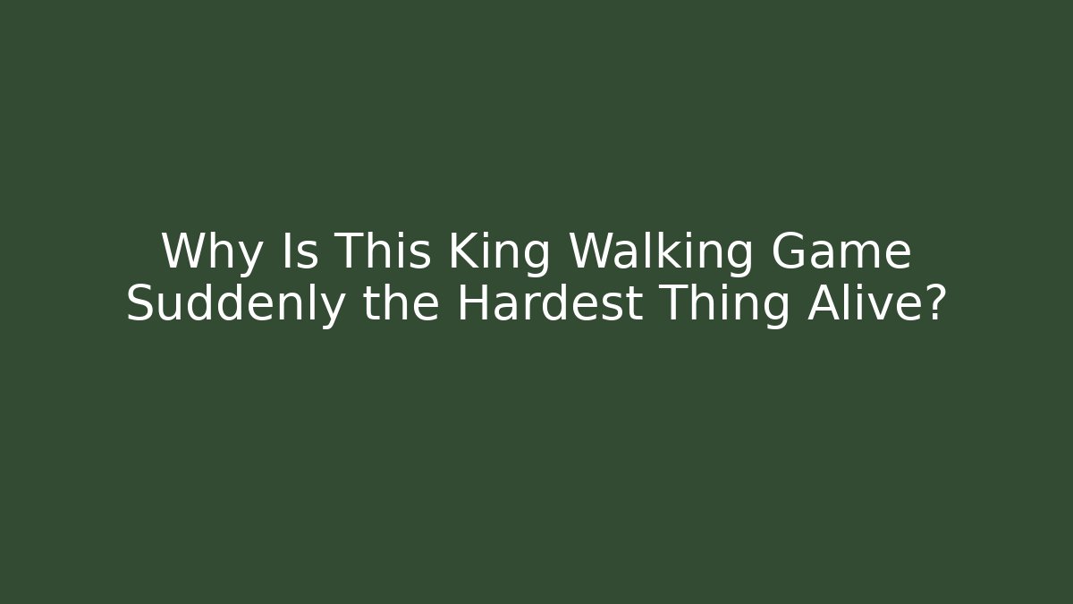 Why Is This King Walking Game Suddenly the Hardest Thing Alive?