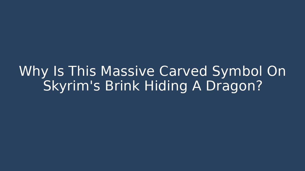 Why Is This Massive Carved Symbol On Skyrim's Brink Hiding A Dragon?