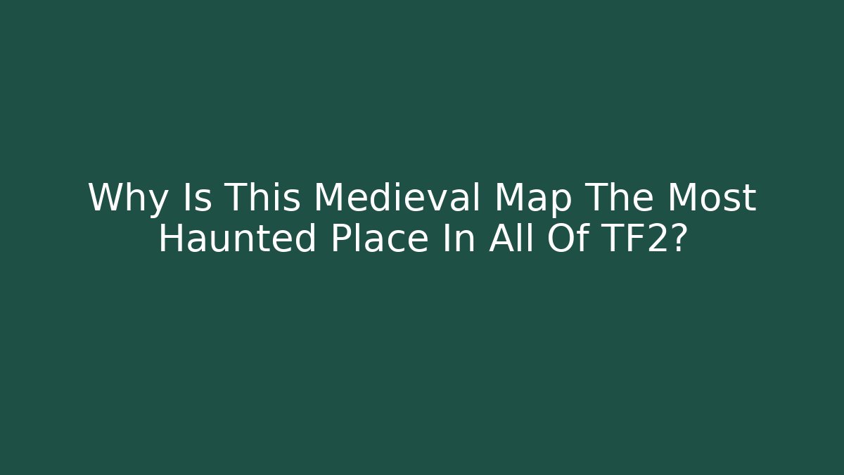 Why Is This Medieval Map The Most Haunted Place In All Of TF2? - Felix Cat Insurance
