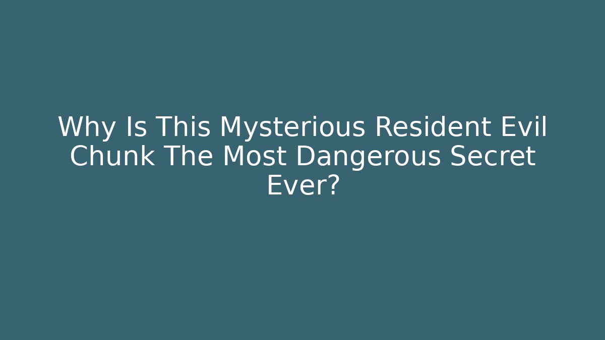 Why Is This Mysterious Resident Evil Chunk The Most Dangerous Secret Ever?