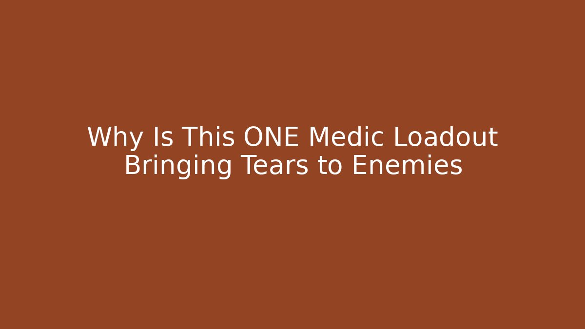 Why Is This ONE Medic Loadout Bringing Tears to Enemies