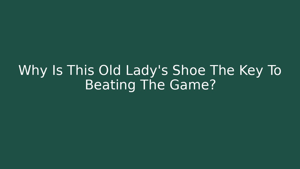 Why Is This Old Lady's Shoe The Key To Beating The Game?