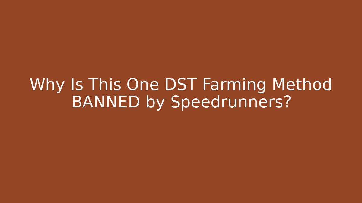 Why Is This One DST Farming Method BANNED by Speedrunners?