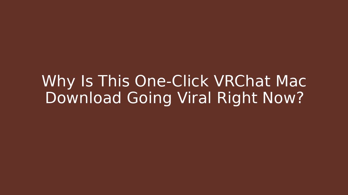 Why Is This One-Click VRChat Mac Download Going Viral Right Now? - Felix Cat Insurance