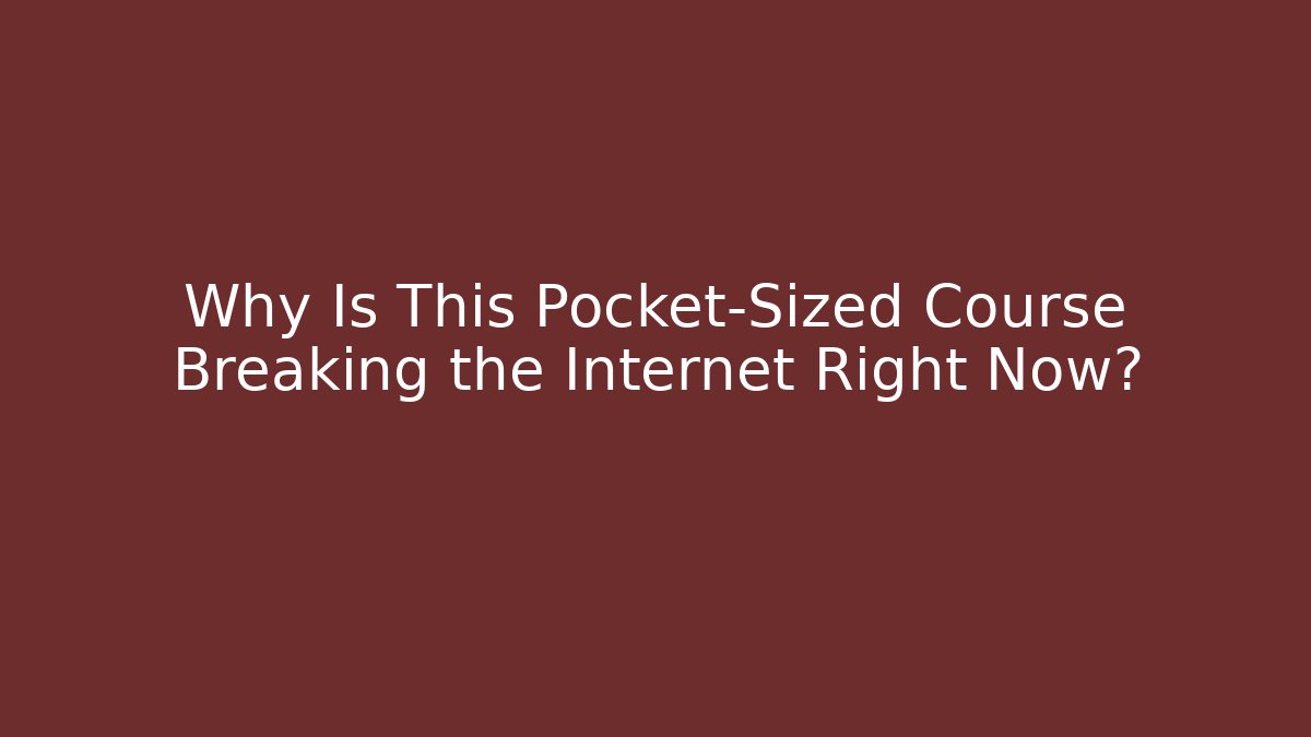 Why Is This Pocket-Sized Course Breaking the Internet Right Now?