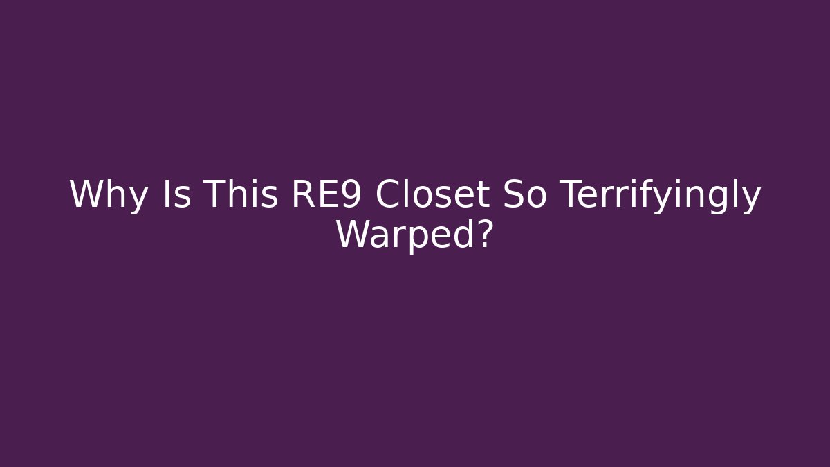 Why Is This RE9 Closet So Terrifyingly Warped?